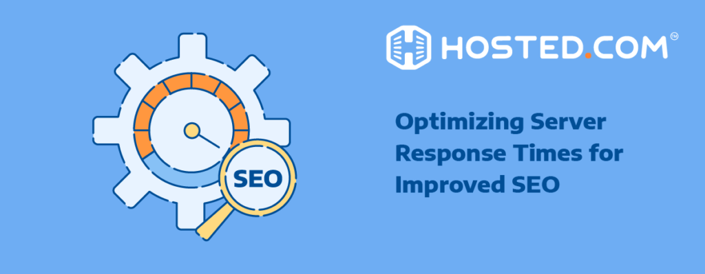 Hosted® Blog - Optimizing Server Response Times for Improved SEO Header Text - Optimizing Server Response Times for Improved SEO