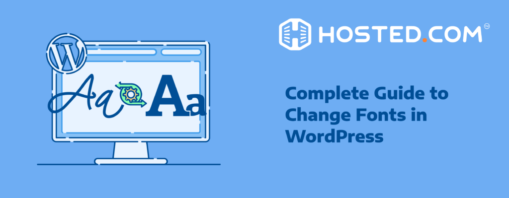 Hosted® Tutorial - How to Change Fonts In WordPress: 6 Easy Ways Header Text - Complete Guide to Change Fonts in WordPress