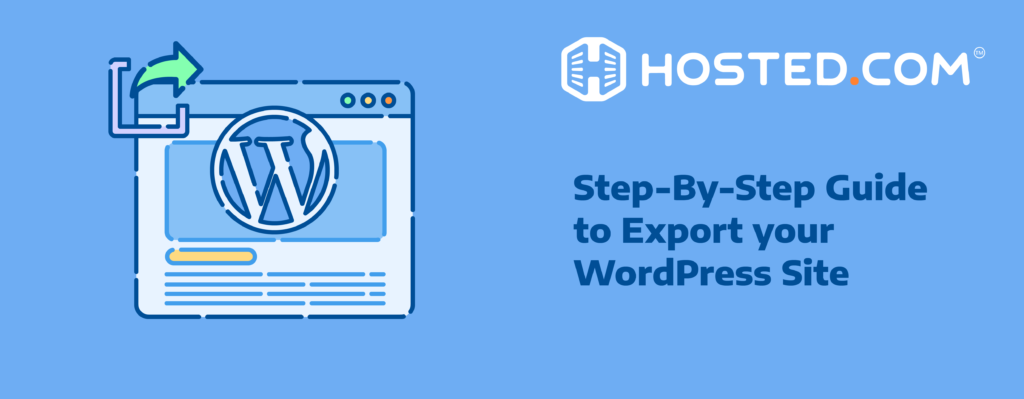 Hosted® Tutorial - How to Export A WordPress Site: A Step-By-Step Guide Header Text - Step-By-Step Guide to Export A WordPress Site
