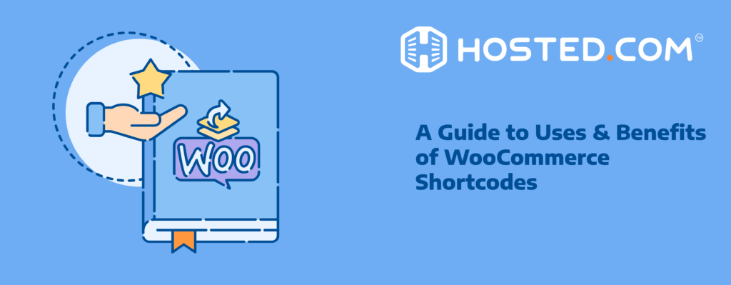 Hosted® Tutorial - WooCommerce Shortcodes: A Guide to Their Uses & Benefits Header Text - A Guide to Uses & Benefits of WooCommerce Shortcodes