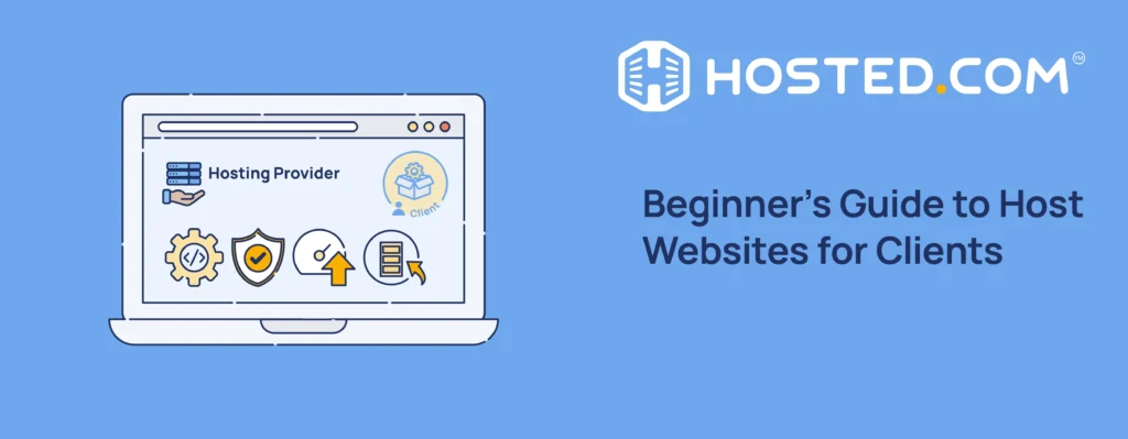 Hosted® Tutorial - How To Host Websites For Clients: Beginner's Guide Header Text - Beginner’s Guide to Host Websites for Clients - Blog: Host Websites For Clients