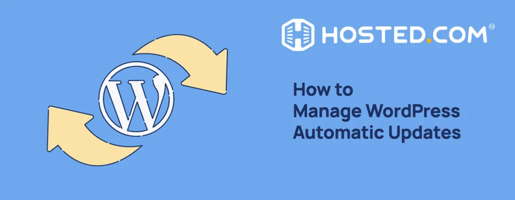 Hosted® Tutorial - WordPress Automatic Updates: How to Manage & Best Practices Header Text - How to Manage WordPress Automatic Updates