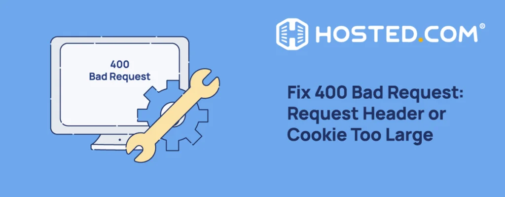 Hosted® Article - How To Fix “Request Header Or Cookie Too Large Header Text - How To Fix Request Header or Cookie Too Large - Hosted.com
