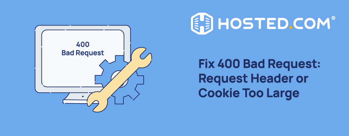 How to Fix Request Header or Cookie Too Large - Hosted.com