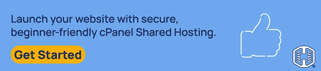 Launch your website with secure, beginner-friendly cPanel Shared Hosting. [Get Started]