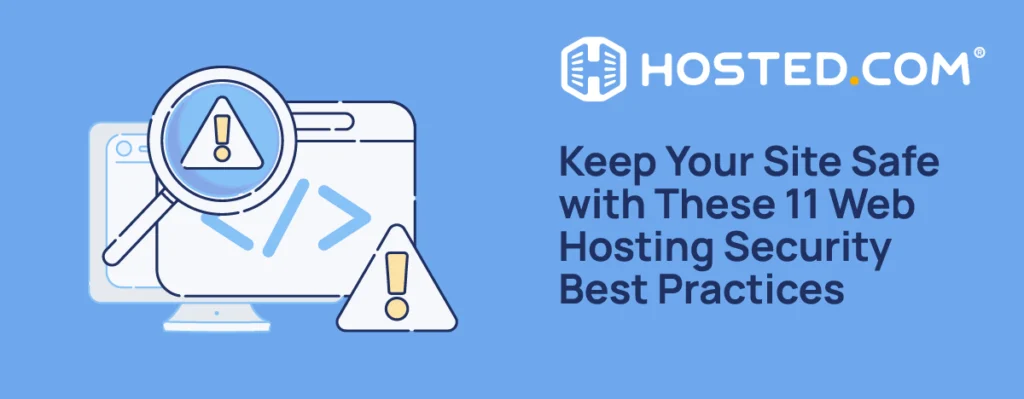 Hosted.com® Blog - Keep Your Site Safe with These 11 Web Hosting Security Best Practices Header Text - Keep Your Site Safe with These 11 Web Hosting Security Best Practices