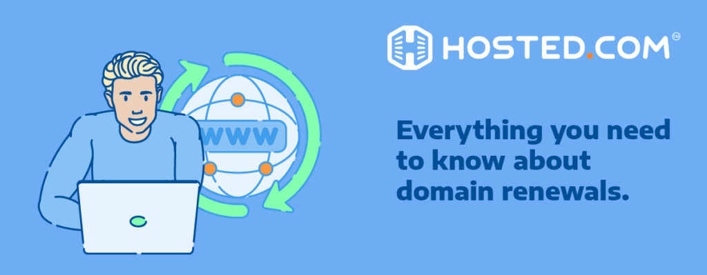 Hosted.com® Blog - Your Guide to Domain Renewals Header Text - Everything You Need To Know About Domain Renewals