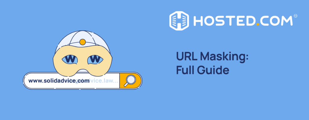 Hosted.com® Blog - URL Masking: Everything You Need to Know Header Text - URL Masking: Full Guide