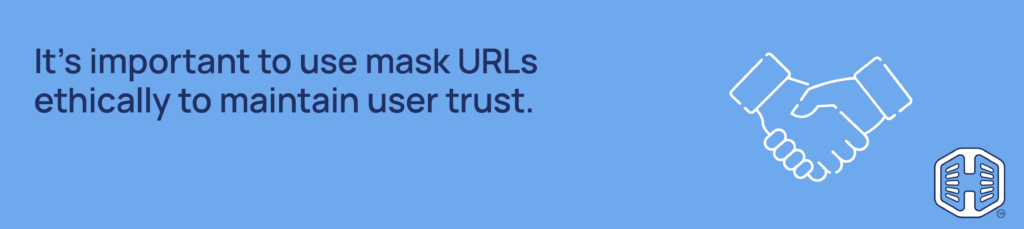 Use Make URLs Ethically To Ensure User Trust Strip Banner Text - It's important to use mask URLs ethically to maintain user trust.