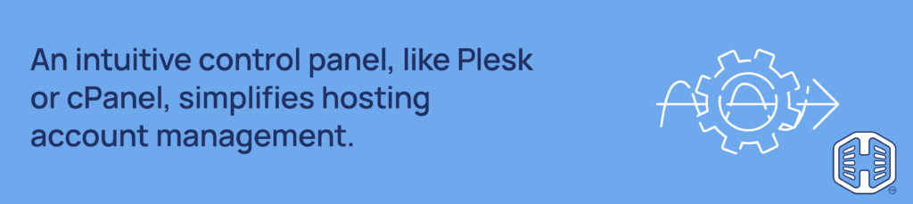 An intuitive control panel, like Plesk or cPanel, simplifies hosting account management Strip Banner Text - An intuitive control panel, like Plesk or cPanel, simplifies hosting account management.
