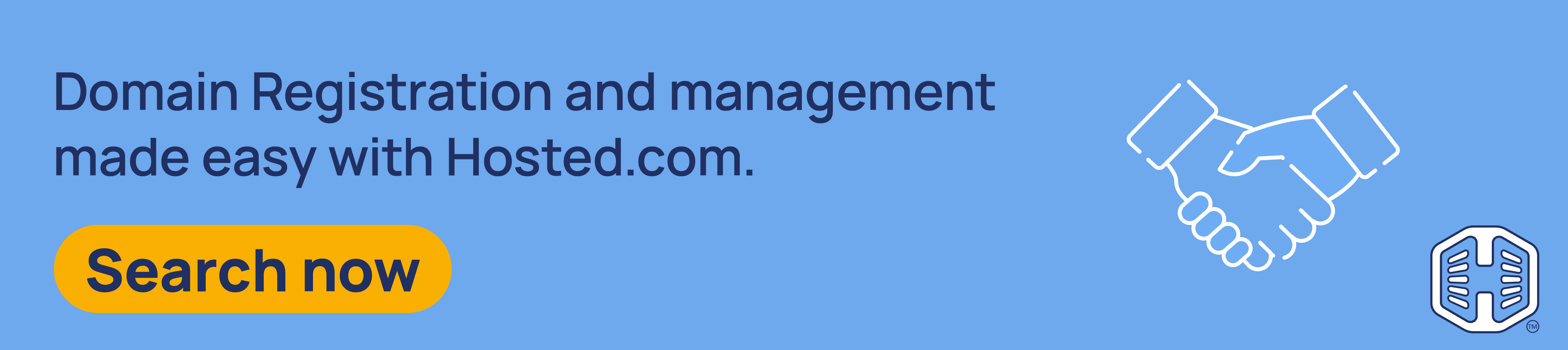 Strip Banner Text - Domain Registration and management made easy with Hosted.com. [Search now]