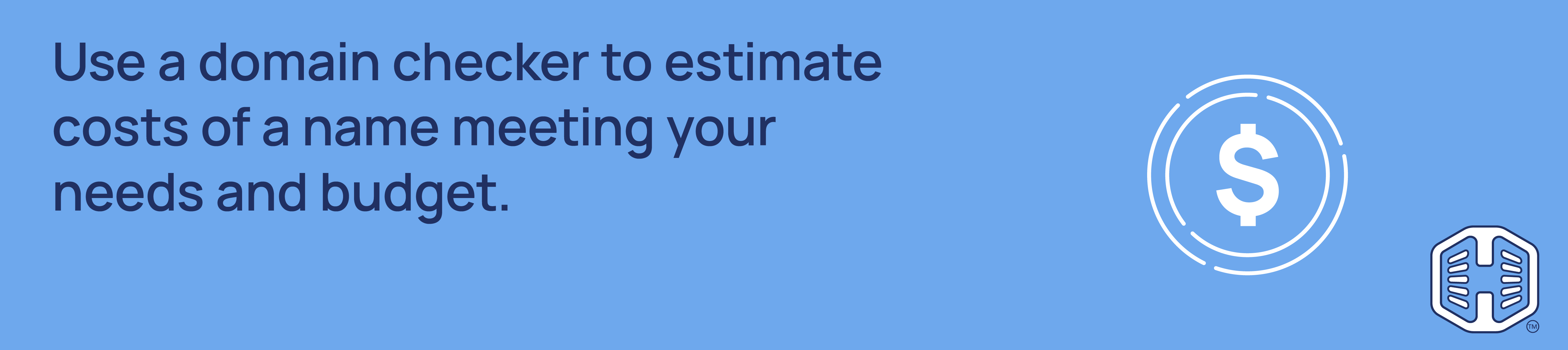 Use a domain checker to estimate costs of a name meeting your needs and budget Strip Banner Text - Use a domain checker to estimate costs of a name meeting your needs and budget.