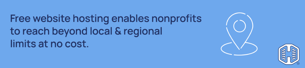Free website hosting enables nonprofits to reach beyond local & regional limits at no cost Strip Banner Text - Free website hosting enables nonprofits to reach beyond local & regional limits at no cost.