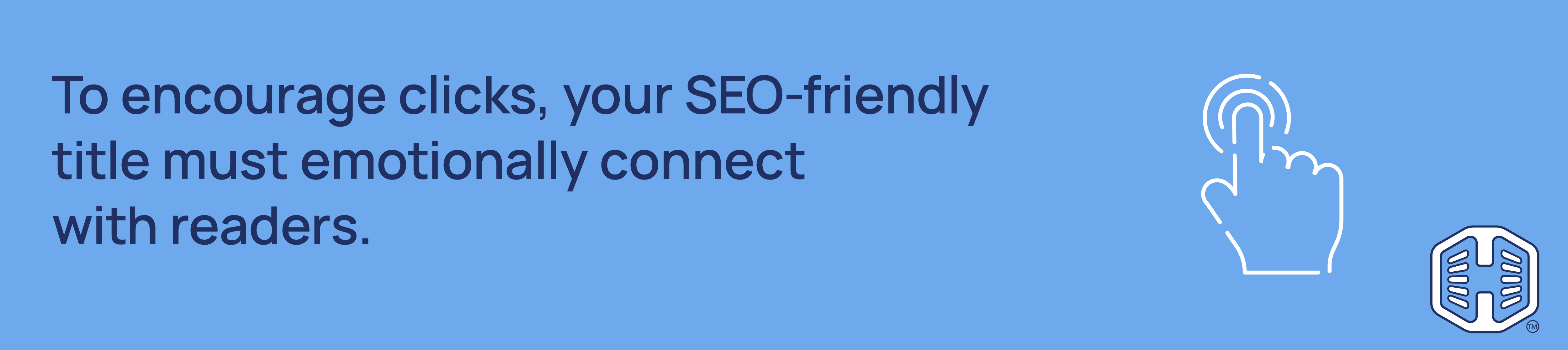 To encourage clicks, your SEO-friendly title must emotionally connect with readers. Strip Banner Text - To encourage clicks, your SEO-friendly title must emotionally connect with readers.