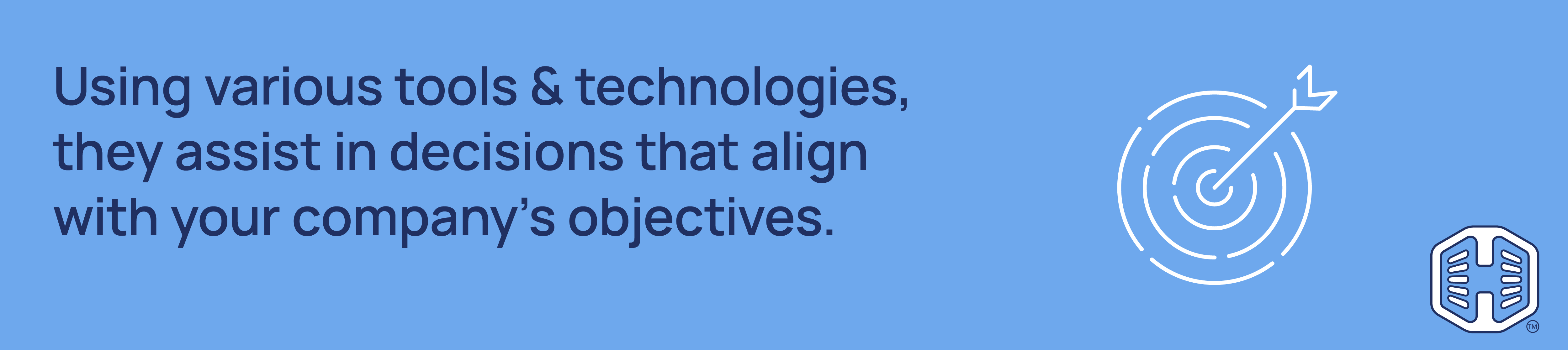 Strip Banner Text - Using various tools & technologies, they assist in decisions that align with your company’s objectives.