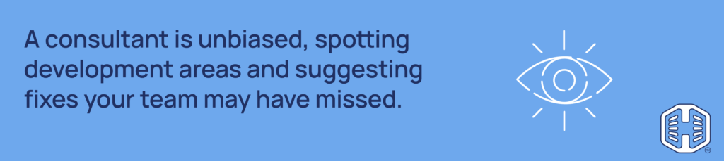 Strip Banner Text - A consultant is unbiased, spotting development areas and suggesting fixes your team may have missed.