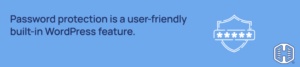 Password protection is a user-friendly built-in WordPress feature Strip Banner Text - Password protection is a user-friendly built-in WordPress feature.
