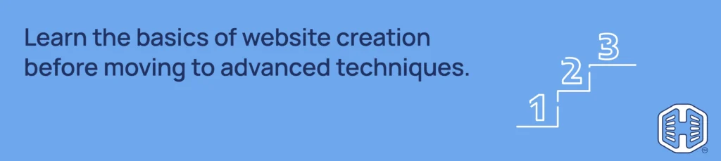 Learn the basics of website creation before moving to advanced techniques Strip Banner Text - Learn the basics of website creation before moving to advanced techniques.