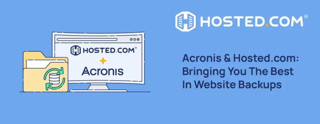 Hosted.com® Blog - Hosted.com® Integrates Acronis Website Backups For Full File And Data Protection Header Text - Acronis & Hosted.com®: Bringing You The Best In Website Backups Blog: Acronis Website Backups For Full File And Data Protection