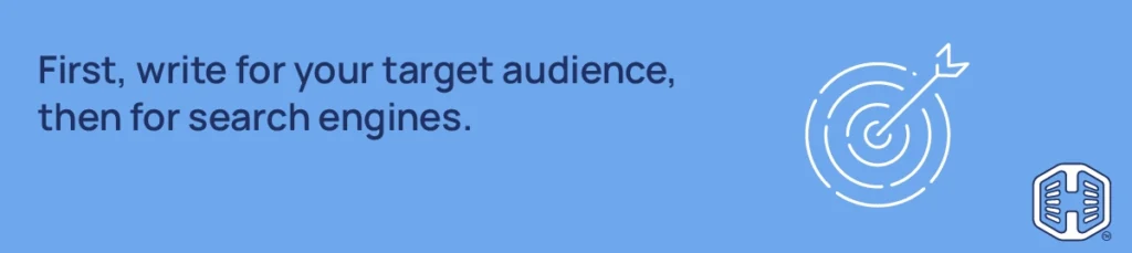 First, write for your target audience, then for search engines. Strip Banner Text - First, write for your target audience, then for search engines.