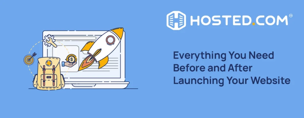 Hosted.com® Blog - Website Launch Checklist: Pre & Post Launch Essentials Header Text - Website Launch Checklist: Everything You Need Before and After Publishing Your Website
