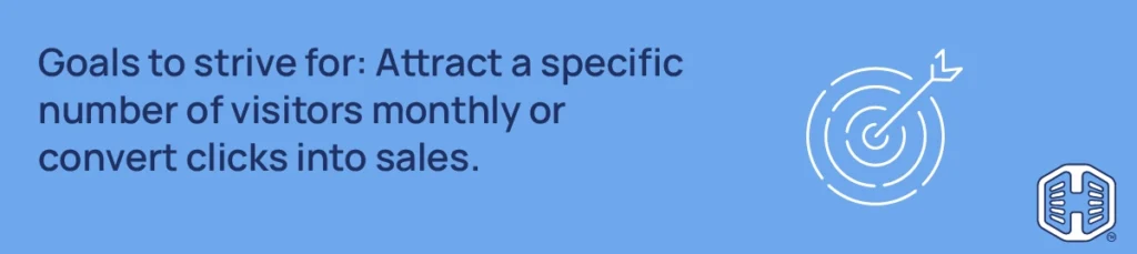 Goals to strive for: Attract a specific number of visitors monthly or convert clicks into sales. Strip Banner Text - Goals to strive for: Attract a specific number of visitors monthly or convert clicks into sales.