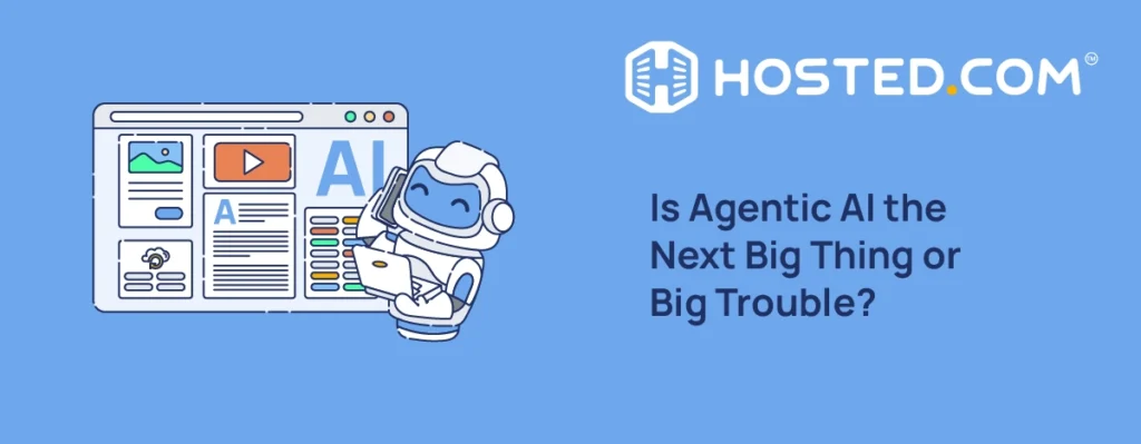 Is Agentic AI the Next Big Thing or Big Trouble?