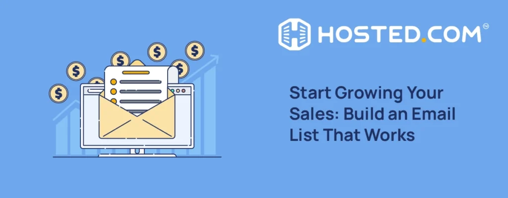 Hosted.com® Blog - How To Build An Email List For Your Small Business From Scratch - Start Growing Your Sales: Build an Email List That Works How To Build An Email List For Your Small Business From Scratch - Start Growing Your Sales: Build an Email List That Works