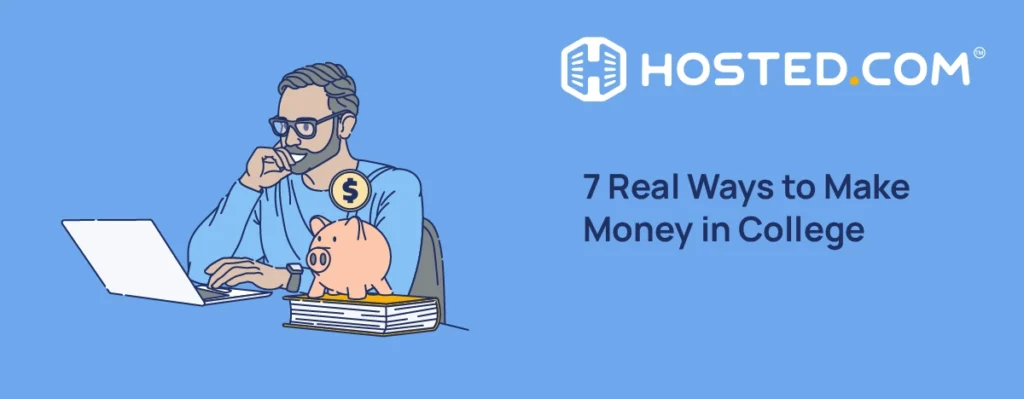 Hosted.com® Blog - How To Make Money In College - 7 Real Ways to Make Money in College How To Make Money In College - 7 Real Ways to Make Money in College