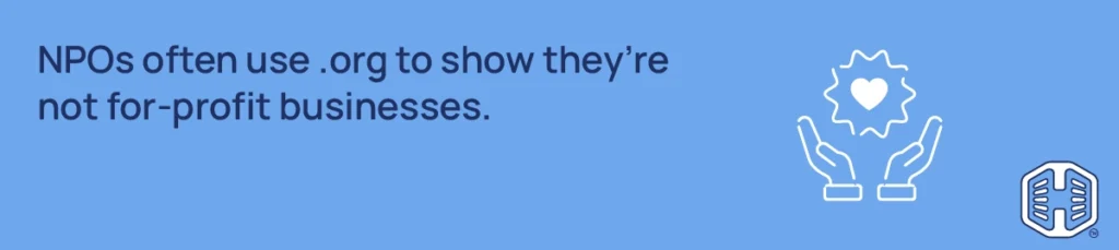 Which Domain Extension is a Better Choice - NPOs often use .org to show they’re not for-profit businesses Which Domain Extension is a Better Choice - NPOs often use .org to show they’re not for-profit businesses
