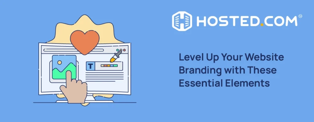 Hosted.com® Blog - Level Up Your Website Branding with These Essential Elements - 7 Key Website Branding Elements For Small Businesses Level Up Your Website Branding with These Essential Elements - 7 Key Website Branding Elements For Small Businesses
