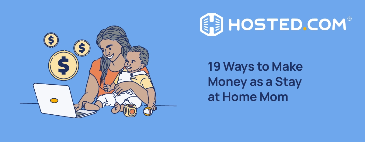Ways To Make Money As A Stay At Home Mom - Hosted.com Blog