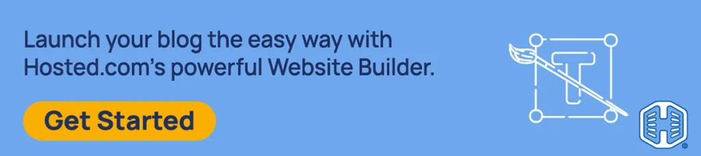 : Launch your blog the easy way with Hosted.com®'s powerful Website Builder. [Get started]