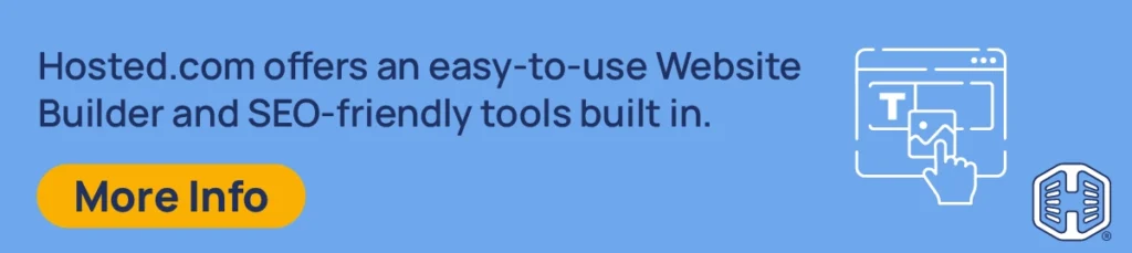 Hosted.com® offers an easy-to-use Website Builder and SEO-friendly tools built in. [More Info]