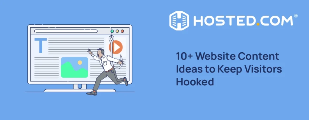 Hosted.com® Blog - 10+ Website Content Ideas to Keep Visitors Hooked Header Text - 10+ Website Content Ideas to Keep Visitors Hooked