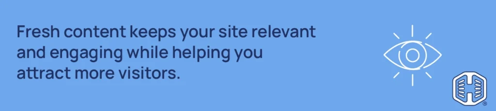 Fresh content keeps your site relevant and engaging while helping you attract more visitors Strip Banner Text - Fresh content keeps your site relevant and engaging while helping you attract more visitors