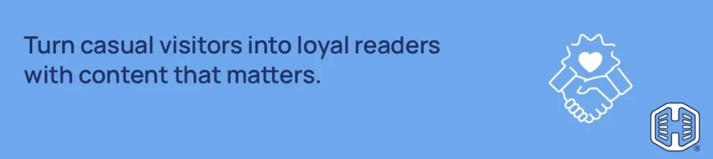 Turn casual visitors into loyal readers with content that matters Strip Banner Text - Turn casual visitors into loyal readers with content that matters