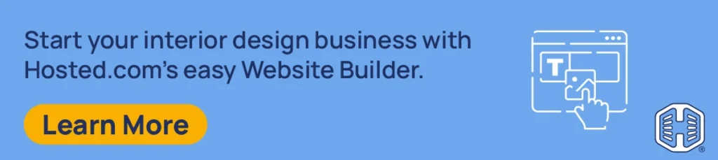 Start your interior design business with Hosted.com’s easy Website Builder. [Learn More]