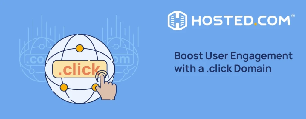 Hosted.com® Blog - Boost User Engagement with a .click Domain Header Text -Boost User Engagement with a .click Domain