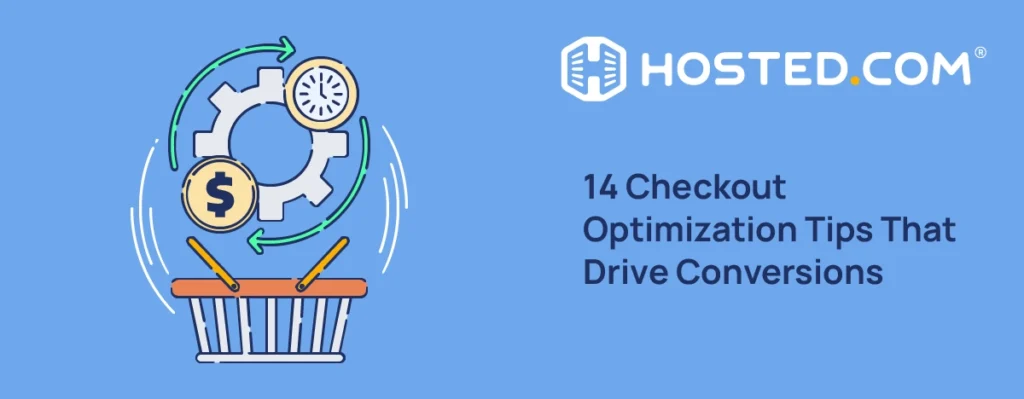 Hosted.com® Blog - 14 Ecommerce Checkout Optimization Tips That Drive Conversions Header Text - 14 Ecommerce Checkout Optimization Tips That Drive Conversions
