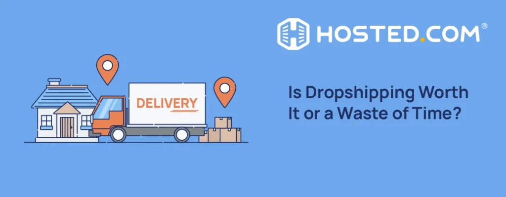 Header Text - Is Dropshipping Worth It or a Waste of Time?