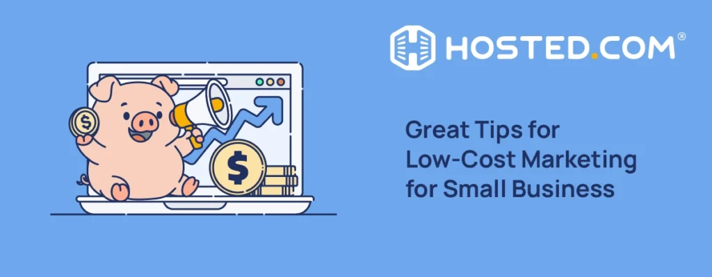 Hosted.com® Blog - Great Tips for Low-Cost Marketing for Small Business Header Text - Great Tips for Low-Cost Marketing for Small Business