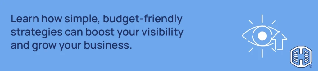 Learn how simple, budget-friendly strategies can boost your visibility and grow your business Strip Banner Text - Learn how simple, budget-friendly strategies can boost your visibility and grow your business