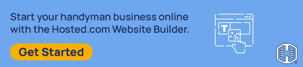 Start your handyman business online with the Hosted.com Website Builder. [Get Started]