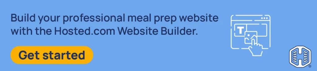 Build your professional meal prep website with the Hosted.com Website Builder. [Get started]
