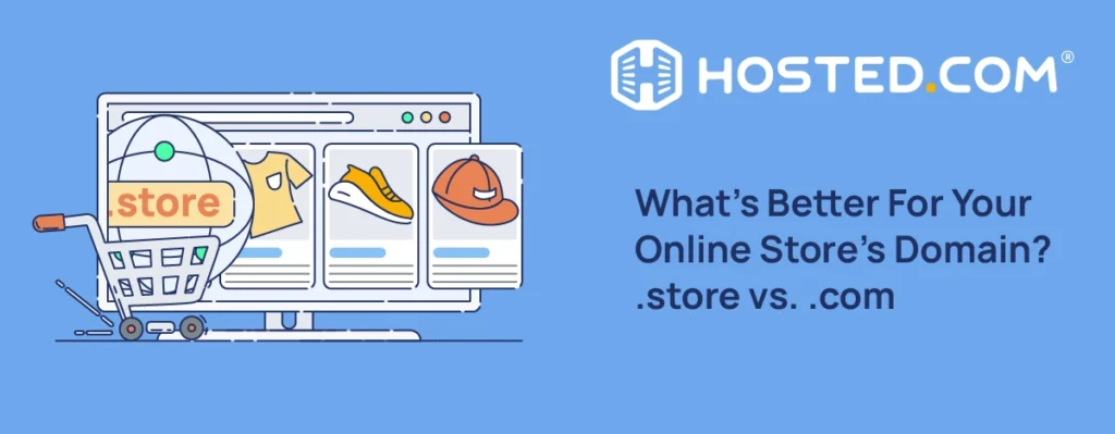 Hosted.com® Blog - What’s Better For Your Online Store’s Domain? .store vs .com Header Text - What’s Better For Your Online Store’s Domain? .store vs com