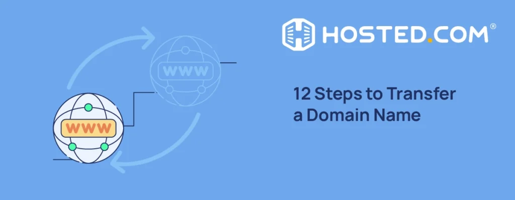 Hosted.com® Blog - 12 Steps to Transfer a Domain Name Header Text - 12 Steps to Transfer a Domain Name