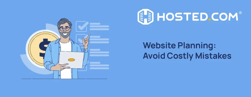 Hosted.com® Blog - Website Planning: Avoid Costly Mistakes Header Text - Website Planning: Avoid Costly Mistakes
