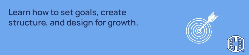 Learn how to set goals, create structure, and design for growth Strip Banner Text - Learn how to set goals, create structure, and design for growth