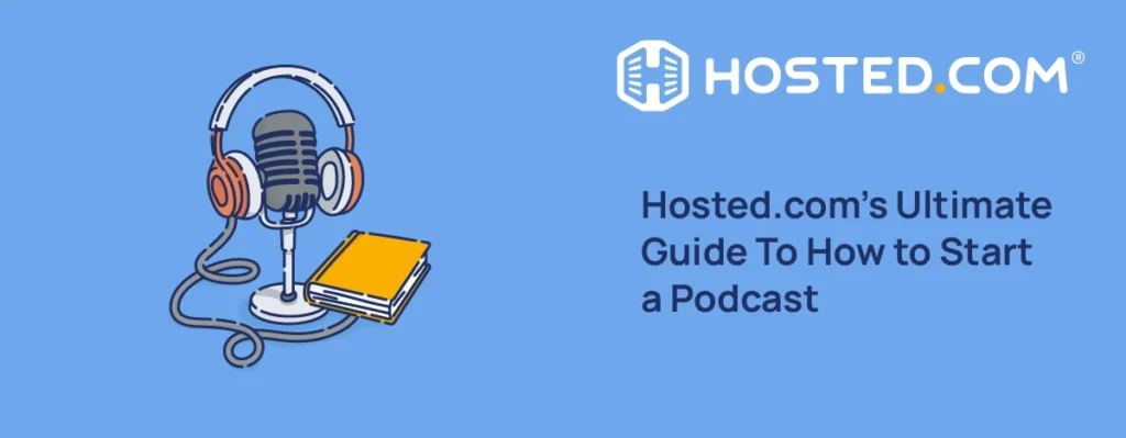 Header Text - Hosted.com’s Ultimate Guide To How to Start a Podcast